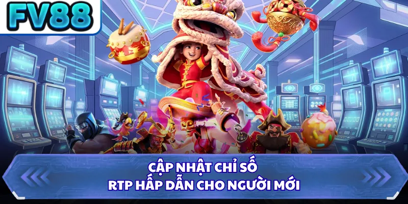 Cập nhật chỉ số RTP hấp dẫn cho người mới