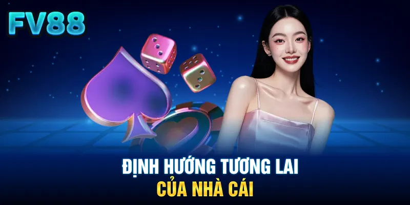Định hướng tương lai của nhà cái