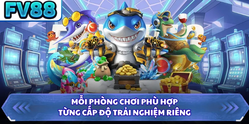 Mỗi phòng chơi phù hợp từng cấp độ trải nghiệm riêng