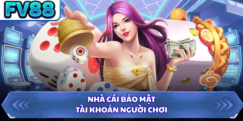 Nhà cái bảo mật tài khoản người chơi