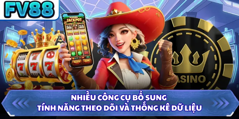 Nhiều công cụ bổ sung tính năng theo dõi và thống kê dữ liệu