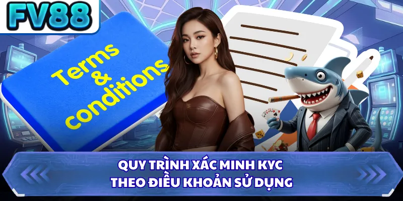 Quy trình xác minh KYC theo điều khoản sử dụng